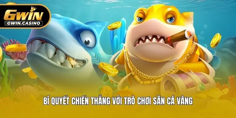 Bí quyết chiến thắng với trò chơi săn cá vàng