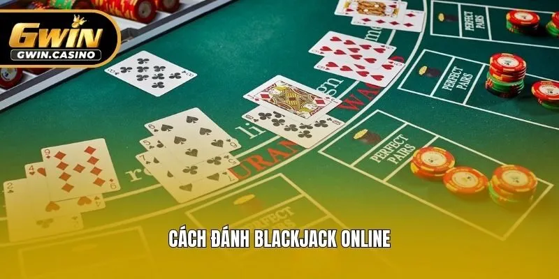 Cách đánh Blackjack online