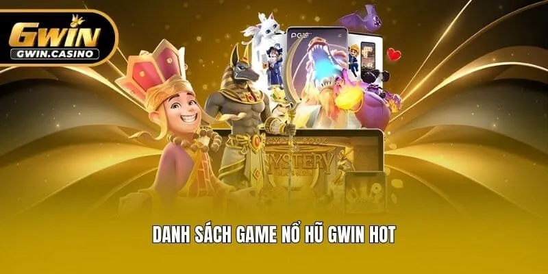 Danh sách game nổ hũ Gwin hot