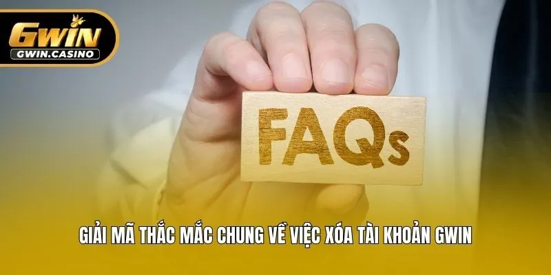 Giải mã thắc mắc chung về việc xóa tài khoản Gwin