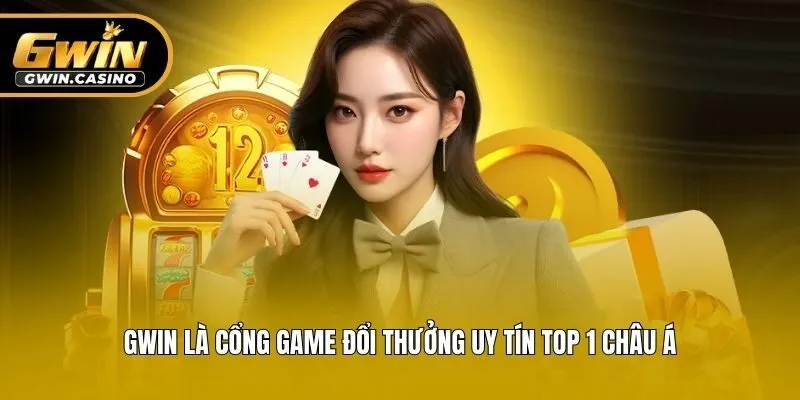 Gwin là cổng game đổi thưởng uy tín top 1 châu Á