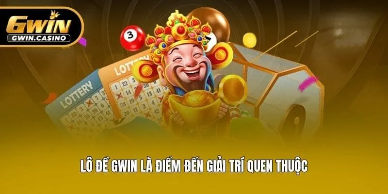 Lô đề Gwin là điểm đến giải trí quen thuộc