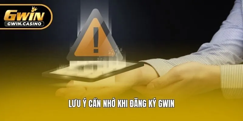 Lưu ý cần nhớ khi đăng ký Gwin