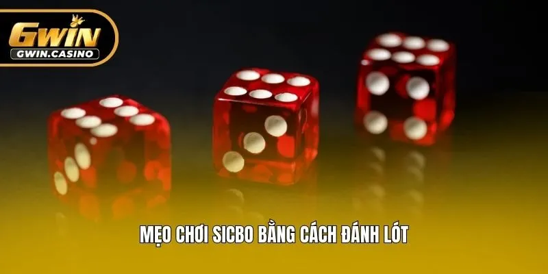Mẹo chơi Sicbo bằng cách đánh lót