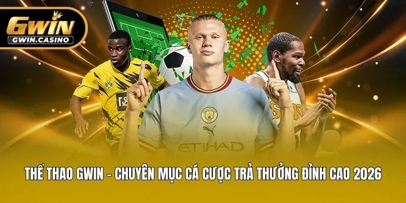 Thể Thao Gwin - Chuyên Mục Cá Cược Trả Thưởng Đỉnh Cao 2026