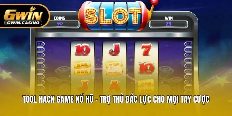 Tool Hack Game Nổ Hũ - Trợ Thủ Đắc Lực Cho Mọi Tay Cược