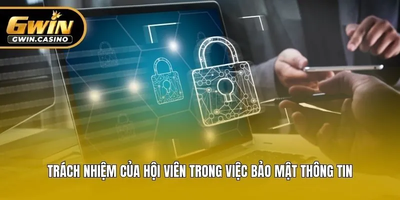 Trách nhiệm của hội viên trong việc bảo mật thông tin